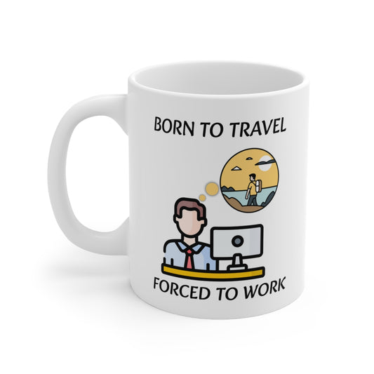 "Born To Travel - Forced To Work" White Mug 11oz