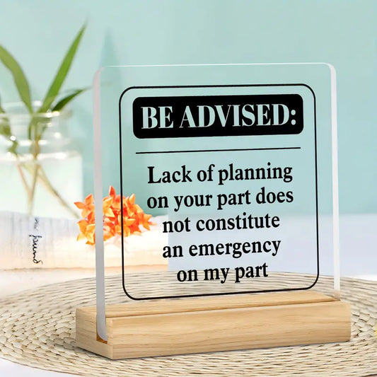 "Be Advised" - Funny Acrylic Desk Sign