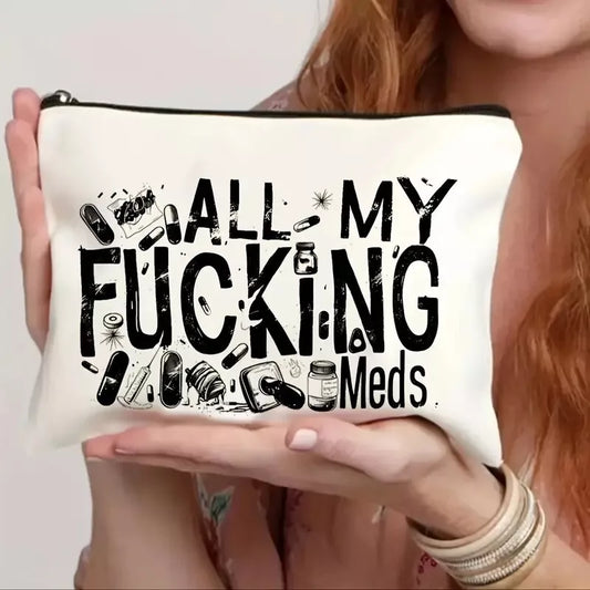 "All My F*cking Meds" Bag with Zipper – Lightweight Travel Pouch, Easy-Clean Canvas